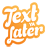 Text Ya Later version 1.0