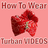 How To Wear Turban Safa VIDEOs 2.0