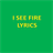 I SEE FIRE LYRICS icon
