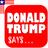 Donald Trump Says .. icon